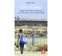 Wasteland. Viaggio nella California dimenticata tra città fantasma e deserti addormentati