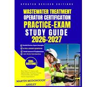Wastewater Treatment Operator Certification Practice Exams Study Guide 2026-2027: Pass Class I-IV Exams with Applied Math Formulas, Process Control Drills, and Detailed Answer Explanations