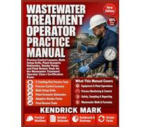 WASTEWATER TREATMENT OPERATOR PRACTICE MANUAL: Teaching-First Practice Tests, Process-Control Lessons, Math Setup Drill, Retake Pack, and Final Review Tools for the Wastewater treatment operator exam