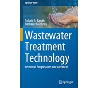 Wastewater Treatment Technology: Technical Progressions and Advances