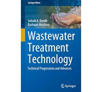 Wastewater Treatment Technology: Technical Progressions and Advances