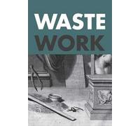 Wastework. Early modern stories from the cutting room floor