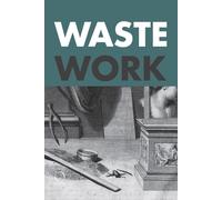 Wastework. Early modern stories from the cutting room floor