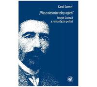 Wasz nieśmiertelny ogień. Joseph Conrad a romantyzm polski