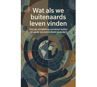 Wat als we buitenaards leven vinden: Hoe de ontdekking van leven buiten de aarde ons wereldbeeld verandert