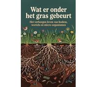 Wat er onder het gras gebeurt: Het verborgen leven van bodem, wortels en micro-organismen