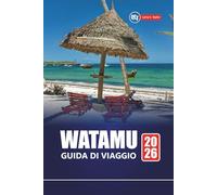 WATAMU GUIDA DI VIAGGIO 2026: Scopri le spiagge nascoste del Kenya, lo snorkeling, i parchi marini, la cultura locale, le avventure safari e i consigli pratici per i visitatori
