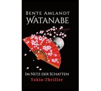 Watanabe im Netz der Schatten: Tokio-Thriller