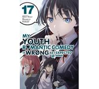 My Youth Romantic Comedy Is Wrong, As I Expected @ Comic – Volume 17 – Yen Press