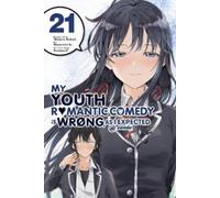My Youth Romantic Comedy Is Wrong, As I Expected @ comic, Vol. 21 (manga)