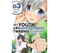 My Youth Romantic Comedy Is Wrong, As I Expected @ comic, Vol. 3 (Manga)
