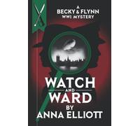 Watch and Ward: A Becky & Flynn WWI Mystery