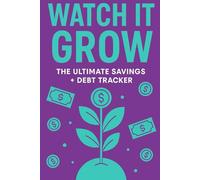 Watch It Grow: The Ultimate Savings + Debt Tracker: Savings Logs, Debt Trackers & Budgeting Challenges for Real-Life Results