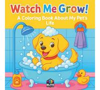 Watch Me Grow! A Coloring Book About My Pet’s Life: A Fun and Heartwarming Journey of a Puppy Growing Up - Bold and Easy Coloring Pages for Kids Ages 3-8