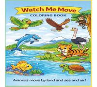 Watch Me Move! Animals Coloring Book: Kids Ages 3-5 I Air, Land, & Water Animals I Preschool Learning I Bold Simple Coloring