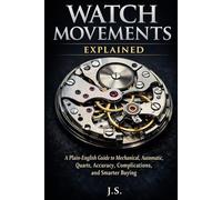 Watch Movements Explained: A Plain-English Guide to Mechanical, Automatic, Quartz, Accuracy, Complications, and Smarter Buying