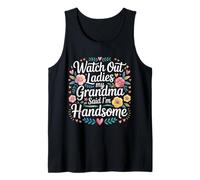 Watch out Ladies My Grandma Said I'm Handsome - Canotta