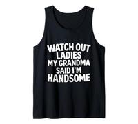 Watch out Ladies My Grandma Said I'm Handsome |- Canotta