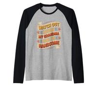 Watch out Ladies My Grandma Said I'm Handsome - Maglia con Maniche Raglan