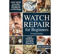 Watch Repair For Beginners: The New Essential Illustrated Handbook on Horology t
