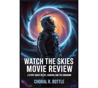WATCH THE SKIES MOVIE REVIEW: A Story About Belief, Courage And The Unknown