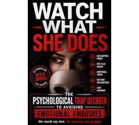 Watch What She Does: The Psychological Trap Decoder to Avoiding Emotional Ambushes