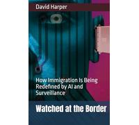 Watched at the Border: How Immigration Is Being Redefined by AI and Surveillance