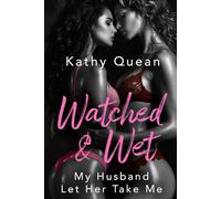 Watched & Wet: My Husband Let Her Take Me