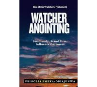 WATCHER ANOINTING: See Clearly, Stand Firm, Influence Outcomes: 1