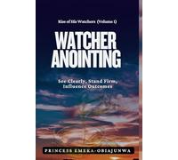 WATCHER ANOINTING: See Clearly, Stand Firm, Influence Outcomes