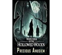 Watcher of the Hollowed Woods: A Dark Fantasy Thriller of Love, Loss, and Ancient Secrets