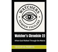 Watcher’s Chronicle 22: When God Walked Through the Matrix