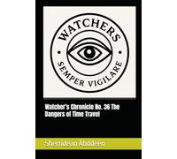 Watcher’s Chronicle No. 36 The Dangers of Time Travel