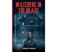 Watchers in the Glass: Always watching. Always waiting