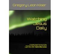Watching Jesus Daily: A Parallel Gospel Harmony & New Testament Daily Reading using The World English Bible (WEB) - Black & White Version