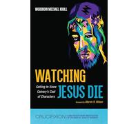 Watching Jesus Die: Getting to Know Calvary's Cast of Characters