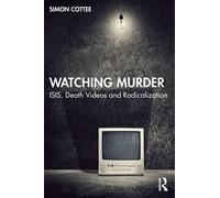 Watching Murder: ISIS, Death Videos and Radicalization