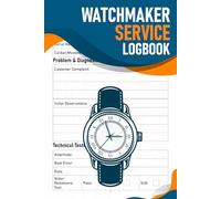 Watchmaker Service Logbook: Detailed Identification and Performance Testing Report Logbook for Mechanical Timepiece Maintenance