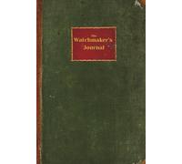 Watchmaker's Journal: A Restoration Logbook for Recording Watch Repairs, Service History, Parts Replacements, and Technical Notes
