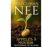 Watchman Nee - Appelés à Mourir: Dévotionnel de 365 jours