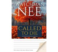 Watchman Nee - Called to Die - Devotional Journal Edition (365): With Space for Daily Reflections