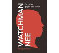 Watchman Nee: Ein Leben gegen den Strom