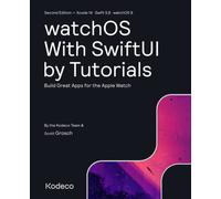watchOS With SwiftUI by Tutorials (Second Edition): Build Great Apps for the Apple Watch