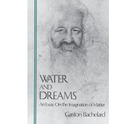 Water and Dreams an Essay on the Imagination of Matter