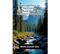 Water and power for San Francisco from Hetch-Hetchy Valley in Yosemite National Park