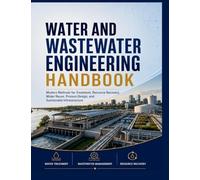 Water And Wastewater Engineering Handbook: Modern Methods for Treatment, Resource Recovery, Water Reuse, Process Design, and Sustainable Infrastructure