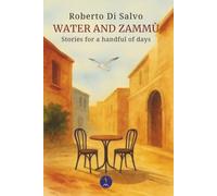 WATER AND ZAMMÙ: Stories for a handful of days: 6
