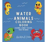 Water Animals Coloring Book: Color, Connect the dots, Trace the image