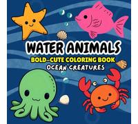 Water Animals : Coloring Book for Adults and Kids, Bold and Cute Designs for Relaxation with Ocean Creatures (Bold & Easy Designs))