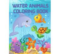 Water Animals Coloring Book Water Animals Bold Illustrations | Fun Coloring Activities to Develop Logic and Mental Skills for Kids: Water Animals Coloring Book
